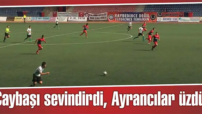 Çaybaşı sevindirdi, Ayrancılar üzdü!