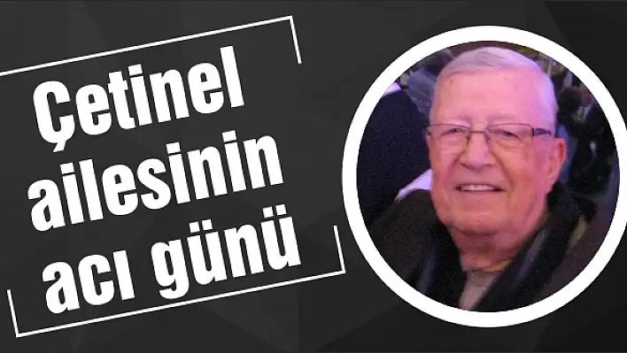 Çetinel ailesinin acı günü