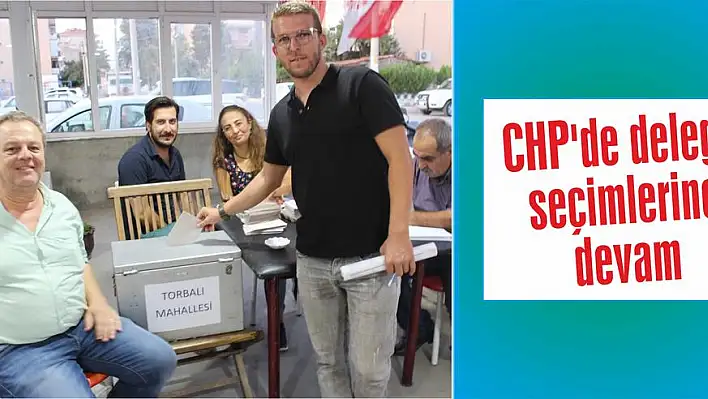 CHP'de delege seçimlerine devam