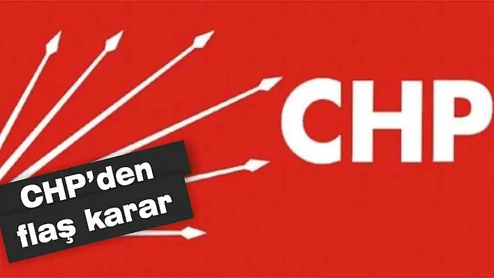 CHP’den flaş karar!