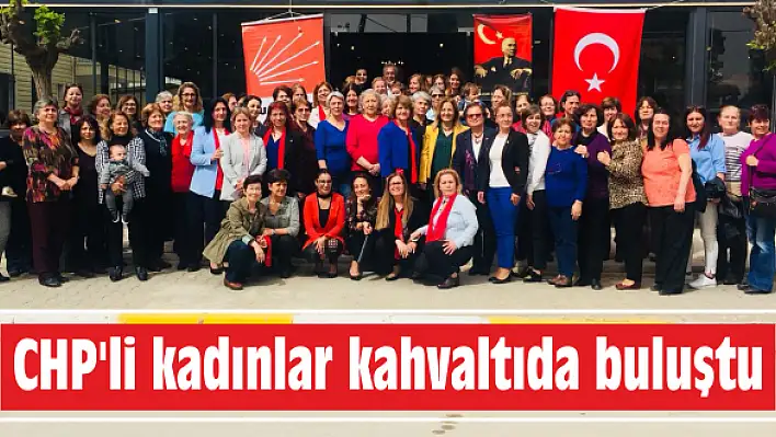 CHP’li kadınlar  kahvaltıda buluştu