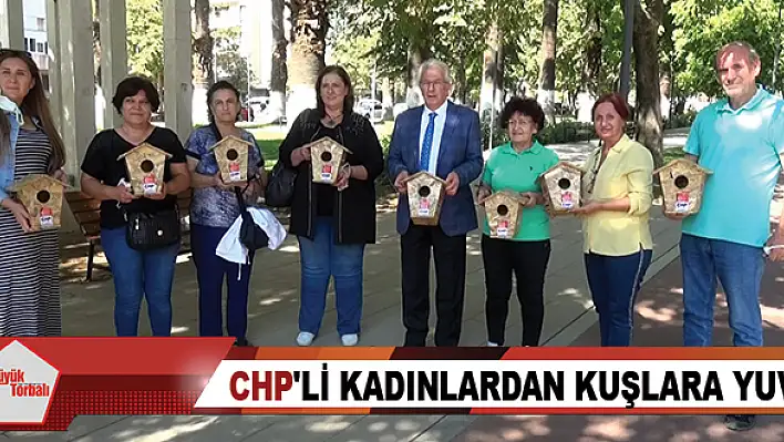 CHP’li kadınlardan kuşlara yuva