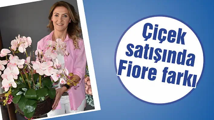 Çiçek satışında Fiore farkı