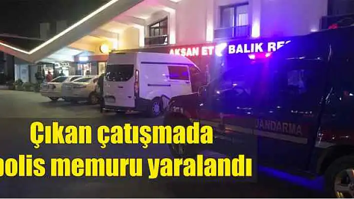 Çıkan çatışmada polis memuru yaralandı