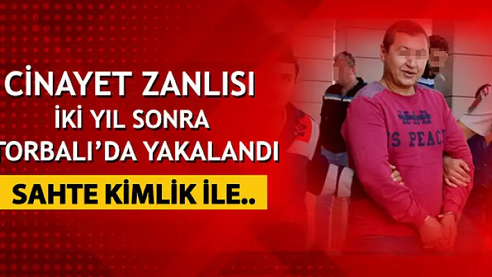 Cinayet zanlısı iki yıl sonra sahte kimlikle yakalandı