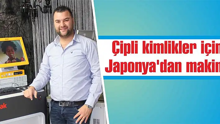 Çipli kimlikler için Japonya’dan makine