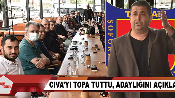 Cıva'yı topa tuttu, adaylığını açıkladı