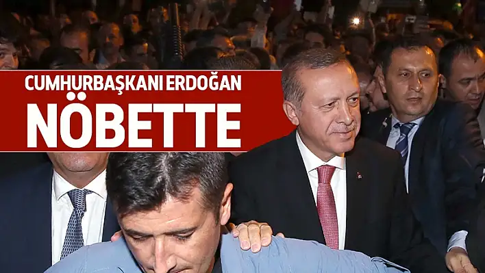 Cumhurbaşkanı Erdoğan demokrasi nöbetinde