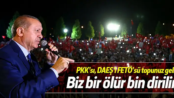 Cumhurbaşkanı Erdoğan: FETÖ, PYD, DAEŞ, YPG topunuz gelin