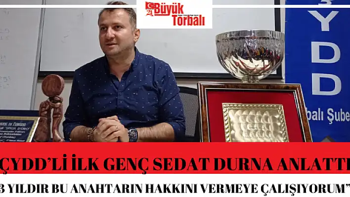 ÇYDD'li ilk genç Sedat Durna anlattı