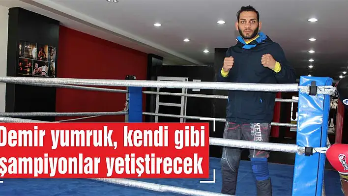 Demir yumruk, kendi gibi şampiyonlar yetiştirecek