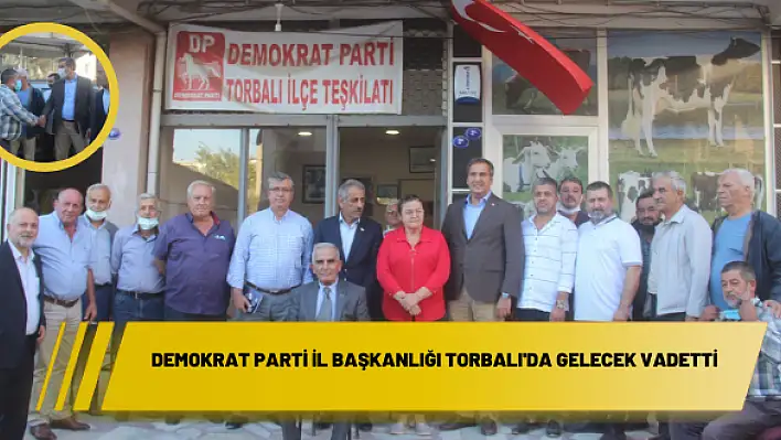 Demokrat Parti İl Başkanlığı Torbalı’da gelecek vadetti