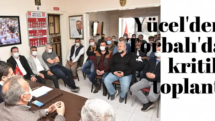 Deniz Yücel'den Torbalı'da kritik toplantı