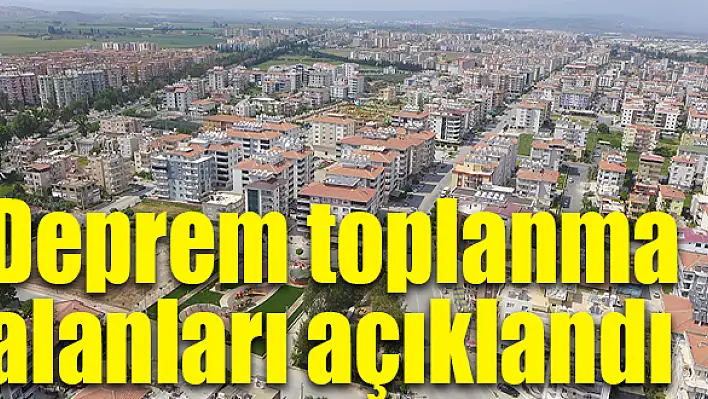 Deprem toplanma alanları açıklandı