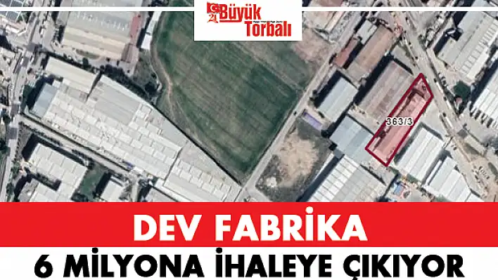 Dev fabrika 6 milyondan ihaleye çıkıyor