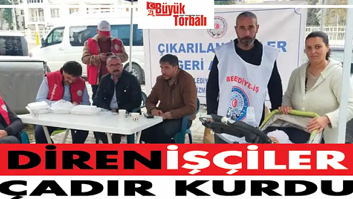 DirenİŞÇİLER çadır kurdu