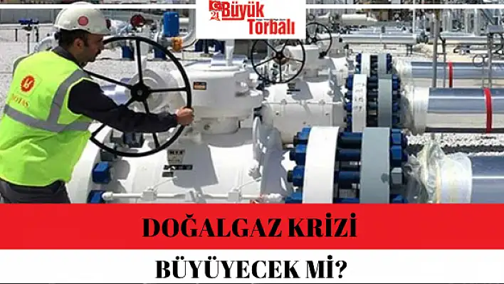 Doğalgaz krizi büyüyecek mi?