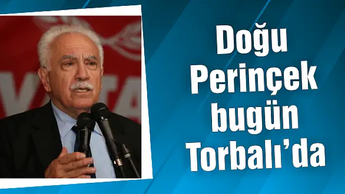 Doğu Perinçek bugün Torbalı'da