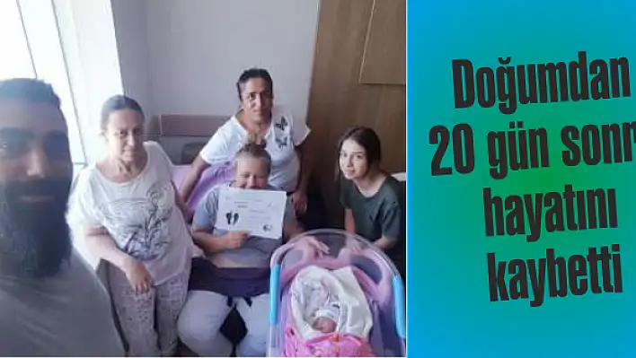 Doğumdan 20 gün sonra hayatını kaybetti