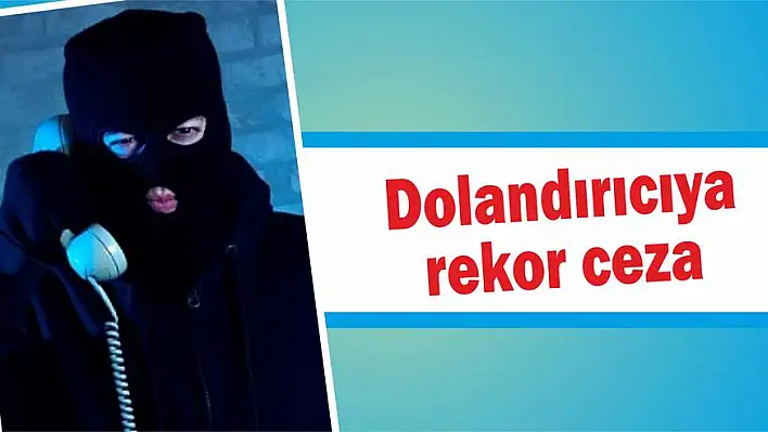 Dolandırıcıya rekor ceza