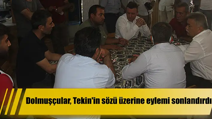 Dolmuşçular, Tekin’in sözü üzerine eylemi sonlandırdı