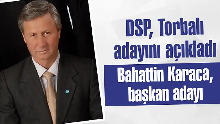 DSP, Torbalı adayını açıkladı