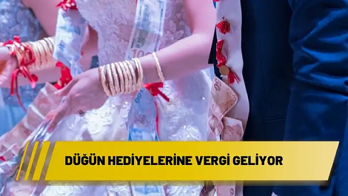 DÜĞÜN HEDİYELERİNE VERGİ GELİYOR