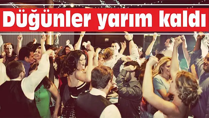 Düğünler yarım kaldı