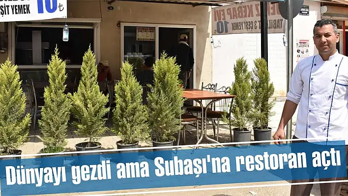 Dünyayı gezdi ama Subaşı'na restoran açtı