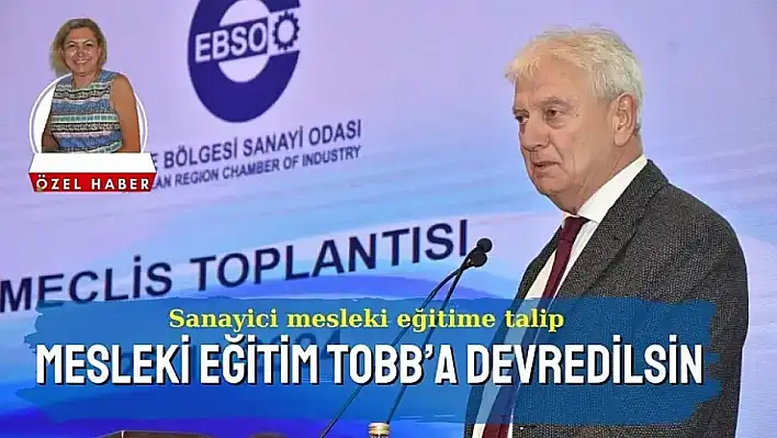 EBSO Başkanı'ndan mesleki eğitim için radikal teklif