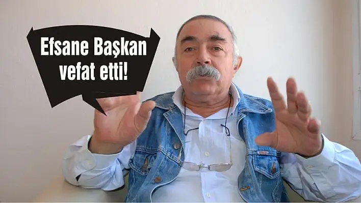 Efsane Başkan vefat etti!