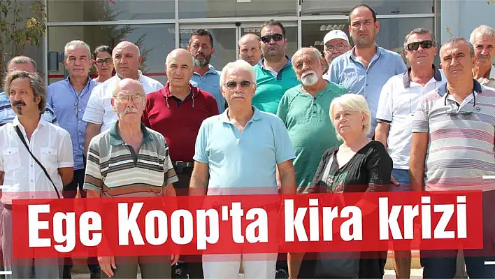 Ege Koop'ta kira krizi