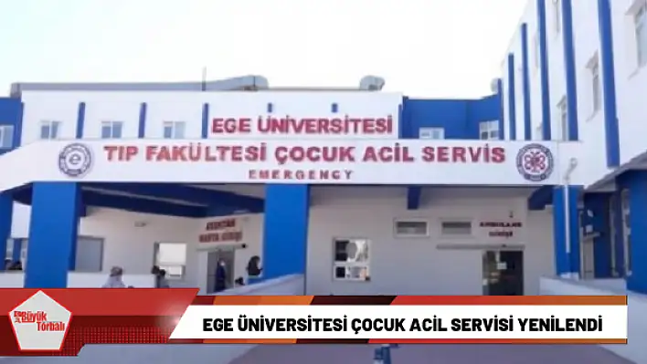 Ege Üniversitesi Çocuk Acil Servisi yenilendi