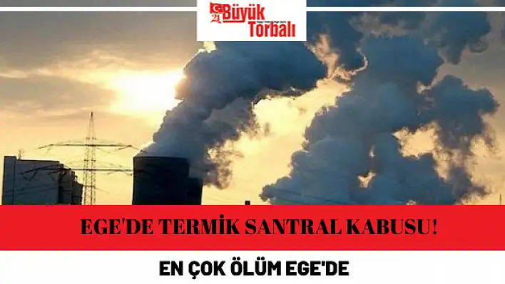 Ege’de termik santral kabusu!