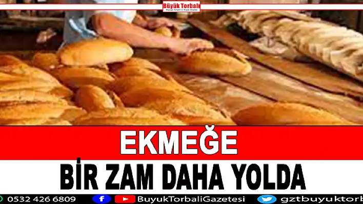 Ekmeğe bir zam daha yolda