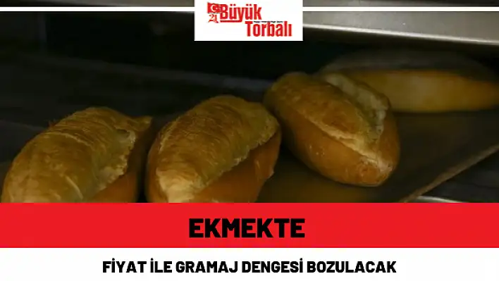 Ekmekte fiyat ile gramaj dengesi bozulacak