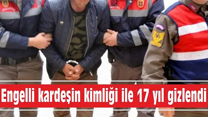 Engelli kardeşin kimliği ile 17 yıl gizlendi