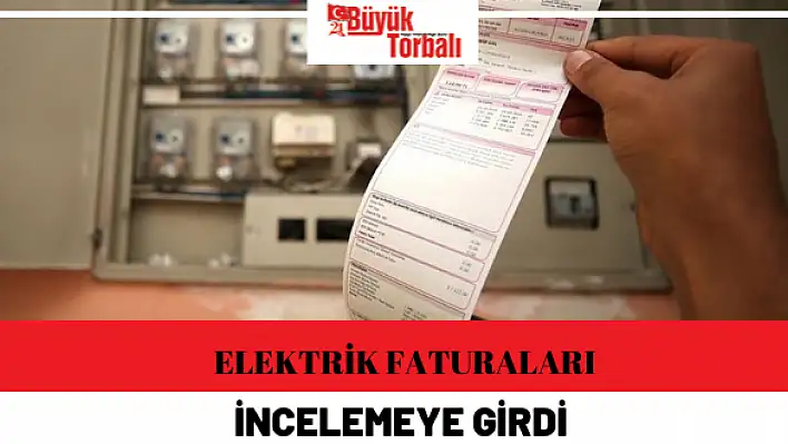 EPDK’dan elektrik faturalarına inceleme