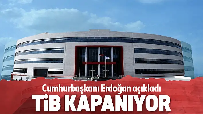 Erdoğan açıkladı: (TİB) kapanıyor!