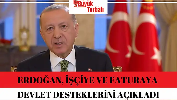 Erdoğan, işçiye ve faturaya devlet desteklerini açıkladı