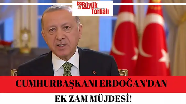 Erdoğan’dan ek zam müjdesi!