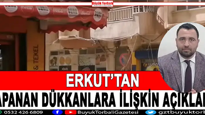 Erkut’tan kapanan dükkanlara ilişkin açıklama