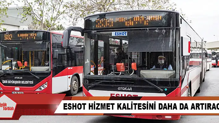 ESHOT hizmet kalitesini daha da artıracak