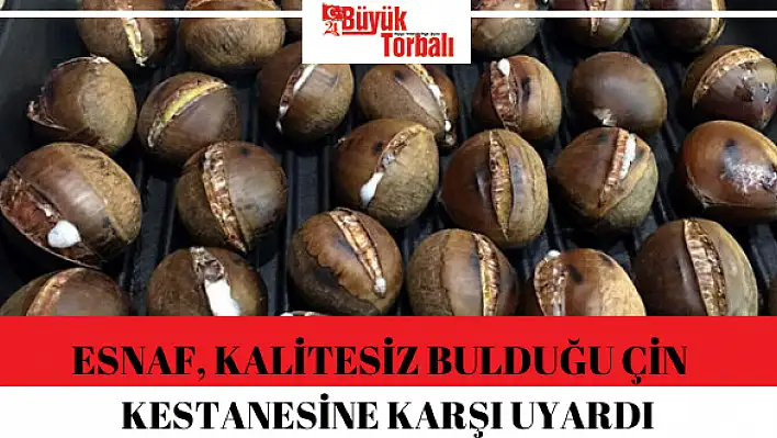 Esnaf, kalitesiz bulduğu Çin kestanesine karşı uyardı