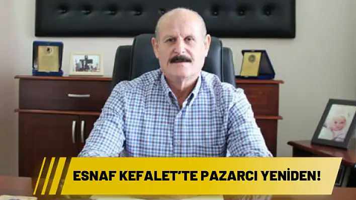 Esnaf Kefalet'te Pazarcı yeniden!