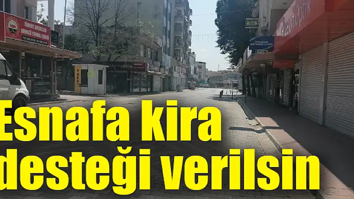 Esnafa kira desteği verilsin