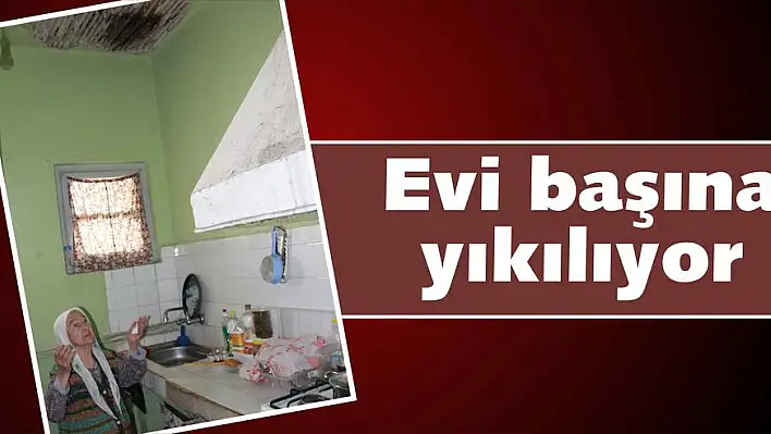 Evi başına yıkılıyor