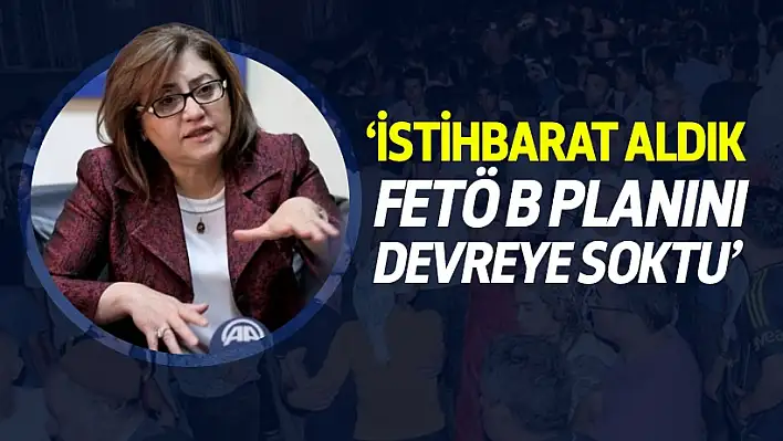 Fatma Şahin: FETÖ B planını devreye soktu