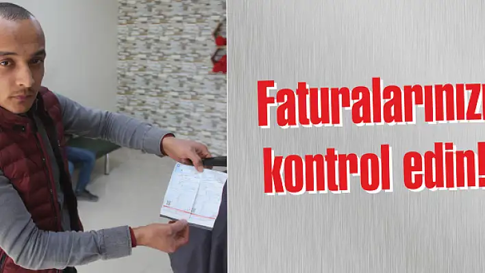 Faturalarınızı kontrol edin!