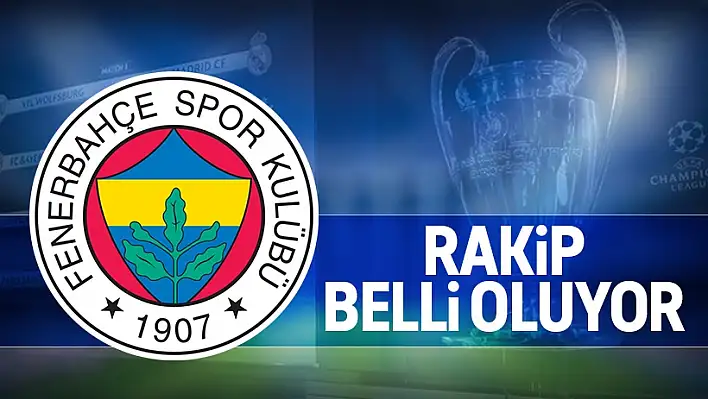 Fenerbahçe’nin rakibi belli oluyor